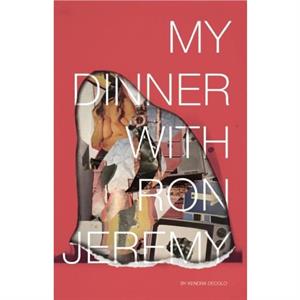 My Dinner with Ron Jeremy by Kendra DeColo