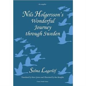 Nils Holgerssons Wonderful Journey Through Sweden The Complete Volume by Selma Lagerloef