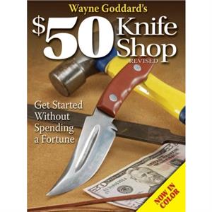 Wayne Goddards 50 Knife Shop Revised by Wayne Goddard