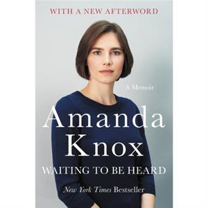 Waiting to Be Heard  A Memoir by Amanda Knox