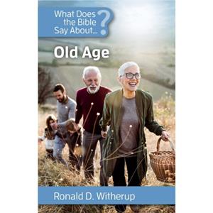 What Does the Bible Say about Old Age by Ronald Witherup