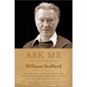 Ask Me  100 Essential Poems of William Stafford by William Stafford