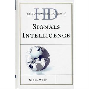 Historical Dictionary of Signals Intelligence by Nigel West