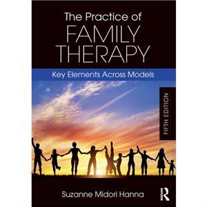 The Practice of Family Therapy by Suzanne Midori Hanna