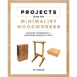 Projects from the Minimalist Woodworker by Vic Tesolin