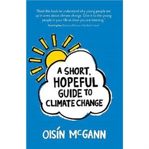 A Short Hopeful Guide to Climate Change by Oisin McGann