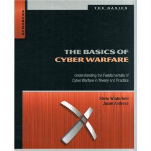 The Basics of Cyber Warfare by Winterfeld & Steve CISSP & PMP & SANS GSEC & Six Sigma has a strong technical and leadership background in Cybersecurity and Military Intelligence.