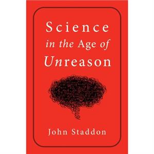 Science in an Age of Unreason by John Staddon