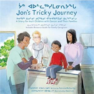 Jons Tricky Journey  A Story for Inuit Children with Cancer and Their Families by Illustrated by Hwei Lim Patricia McCarthy