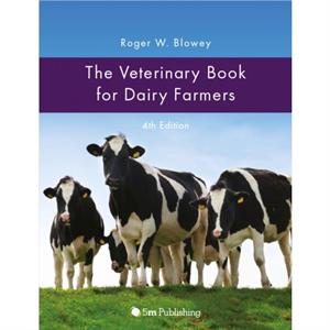 The Veterinary Book for Dairy Farmers 4th Edition by Roger Blowey