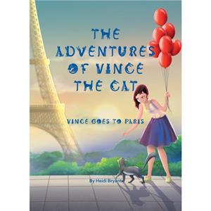 The Adventures of Vince the Cat by Heidi Bryant