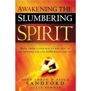 Awakening The Slumbering Spirit by John Loren Sandford