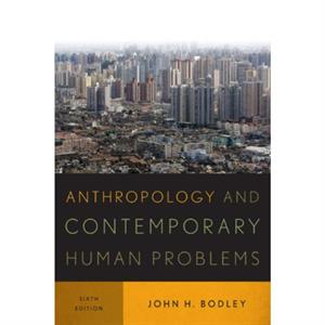 Anthropology and Contemporary Human Problems by John H. Bodley