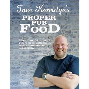 Tom Kerridges Proper Pub Food by Tom Kerridge