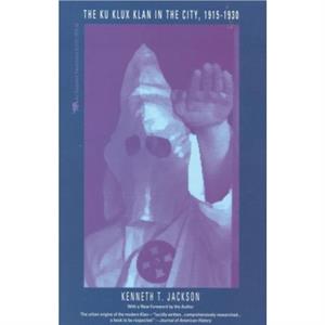 The Ku Klux Klan in the City 19151930 by Kenneth T. Jackson