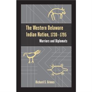 The Western Delaware Indian Nation 17301795 by Richard S. Grimes