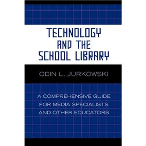 Technology and the School Library by Odin L. Jurkowski