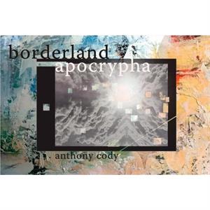 Borderland Apocrypha by Cody Cody