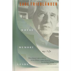 Where Memory Leads by Saul Friedlander