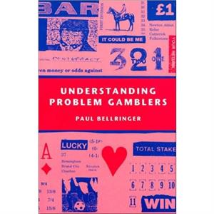 Understanding Problem Gamblers by Paul Bellringer