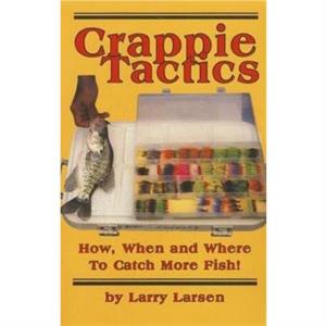 Crappie Tactics by Larry Larsen