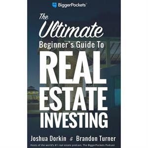 How to Invest in Real Estate  The Ultimate Beginners Guide to Getting Started by Brandon Turner & Joshua Dorkin