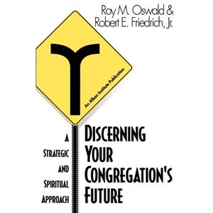 Discerning Your Congregations Future by Friedrich & Robert E. & Jr.