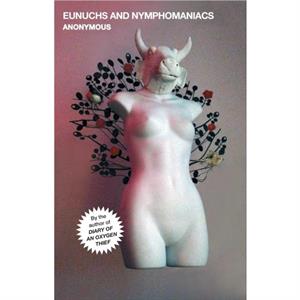 Eunuchs and Nymphomaniacs by Anonymous