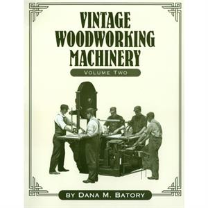 Vintage Woodworking Machinery by Dana Martin Batory