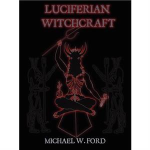 LUCIFERIAN WITCHCRAFT  Book of the Serpent by Michael Ford
