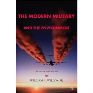 The Modern Military and the Environment by Wilcox & William A. & Jr.