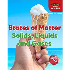 Foxton Primary Science States of Matter Solids Liquids and Gases Lower KS2 Science by Nichola Tyrrell