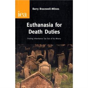 Euthanasia for Death Duties by Barry BracewellMilnes