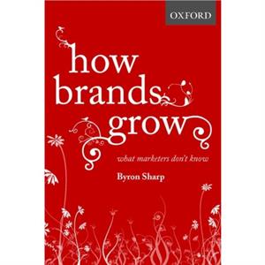 How Brands Grow by Sharp & Byron Professor & Professor & EhrenbergBass Institute for Marketing Science