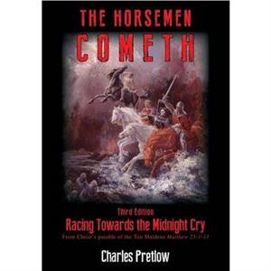 The Horsemen Cometh 3rd Edition by Charles Pretlow