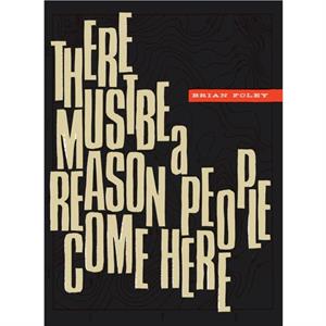 There Must Be a Reason People  Come Here by Brian Foley