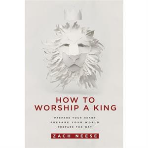 How to Worship a King by Zach Neese