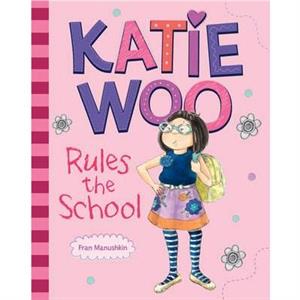 Katie Woo Rules the School by Fran Manushkin