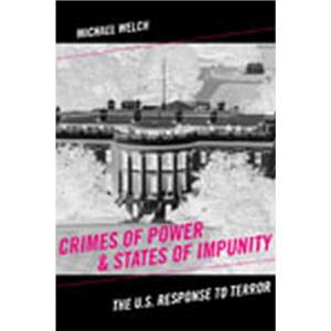 Crimes of Power  States of Impunity by Michael Welch