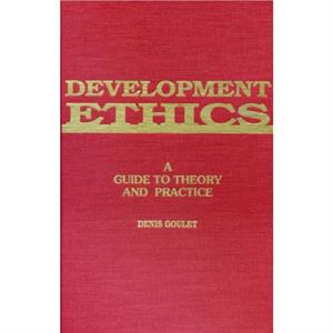 Development Ethics by Denis Goulet