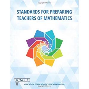 Standards for Preparing Teachers of Mathematics by Association of Mathematics Teacher Educators