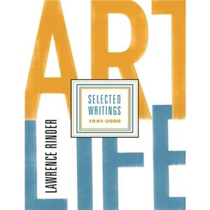 Art Life Selected Writings 19912005 by Lawrence Rinder