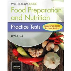 WJEC Eduqas GCSE Food Preparation and Nutrition Practice Tests by Jayne Hill