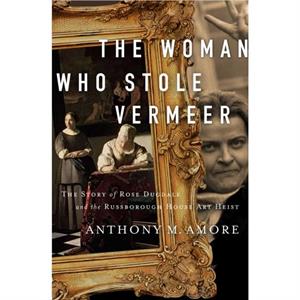 The Woman Who Stole Vermeer by Anthony M. Amore