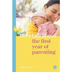 Lets talk about the first year of parenting by Amy Brown