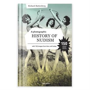 A Photographic History Of Nudism by Richard Battenberg