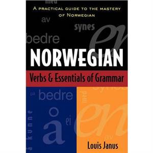 Norwegian Verbs And Essentials of Grammar by Louis Janus