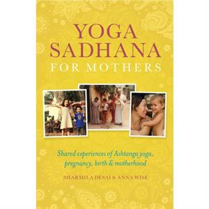 Yoga Sadhana for Mothers by Anna Wise