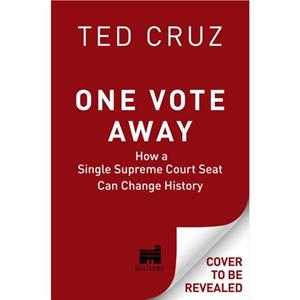 One Vote Away by Ted Cruz