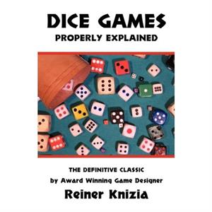 Dice Games Properly Explained by Reiner Knizia